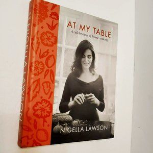 At My Table, Nigella Lawson, Home Cooking, Hardcover Cook Book, 2018, Like New